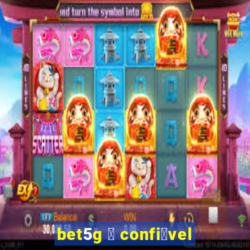 bet5g 茅 confi谩vel